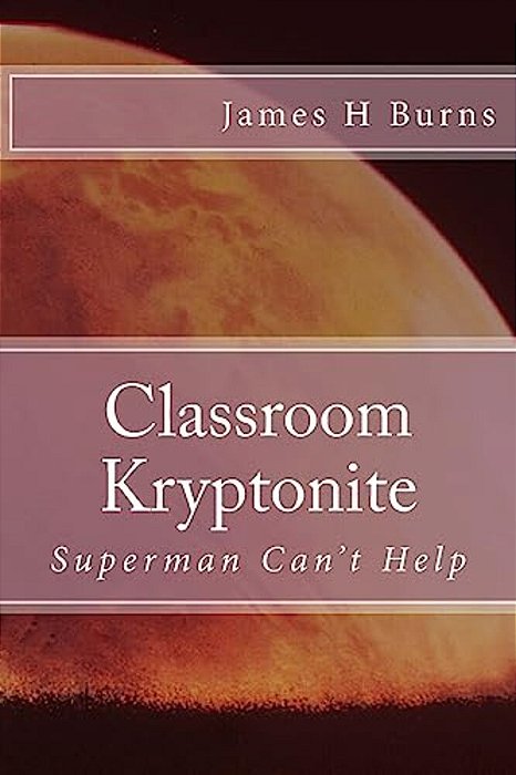 Classroom Kryptonite: Ten Behaviors That Are Weakening Schools-..