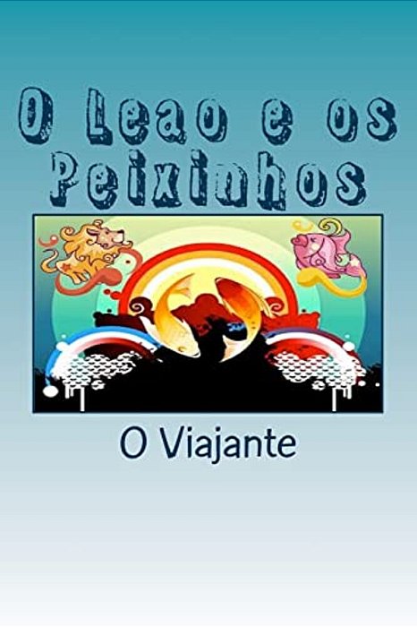 O Leao E Os Peixinhos: Historias Em Verso Para Criancas-..