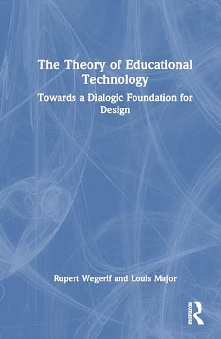 The Theory Of Educational Technology: Towards A Dialogic Foundation For Design-..