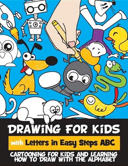 Drawing For Kids With Letters In Easy Steps Abc: Cartooning For Kids And Learning How To Draw With The Alphabet-..