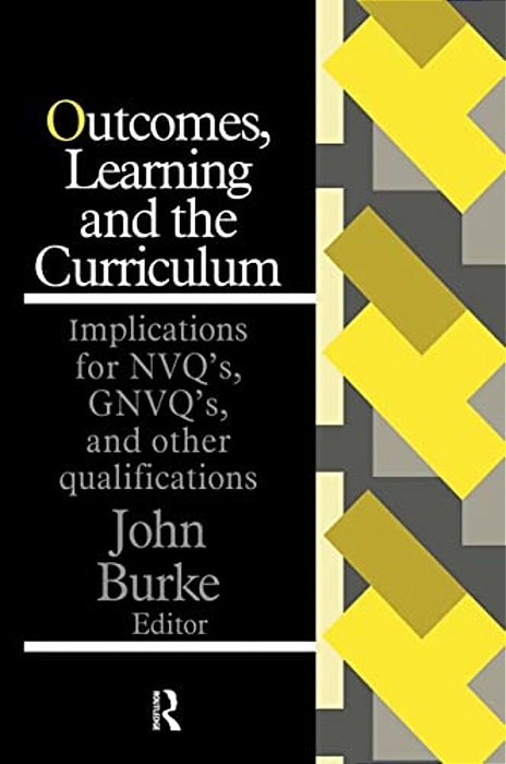 Outcomes, Learning And The Curriculum: Implications For Nvqs, Gnvqs And Other Qualifications-..