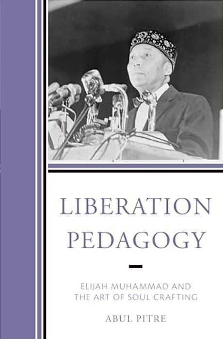 Liberation Pedagogy: Elijah Muhammad And The Art Of Soul Crafting-..