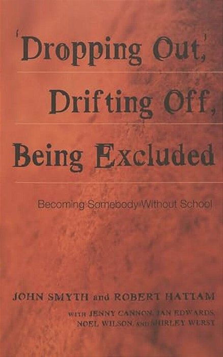 'Dropping Out', Drifting Off, Being Excluded: Becoming Somebody Without School-..