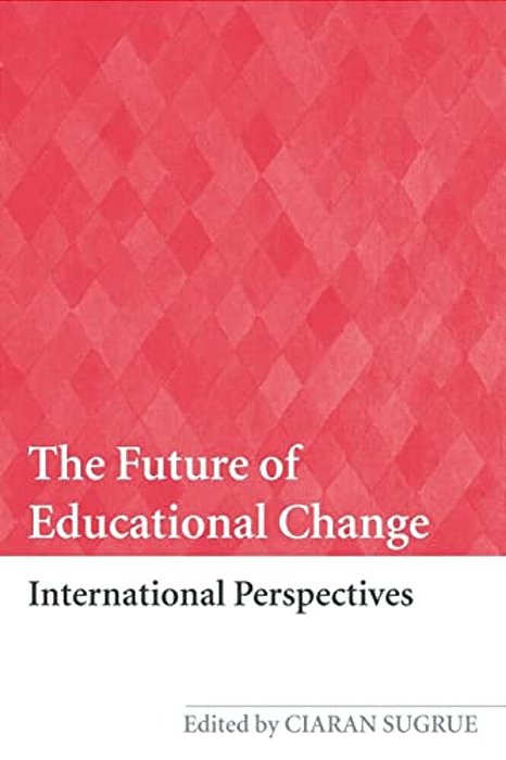 The Future Of Educational Change: International Perspectives-..