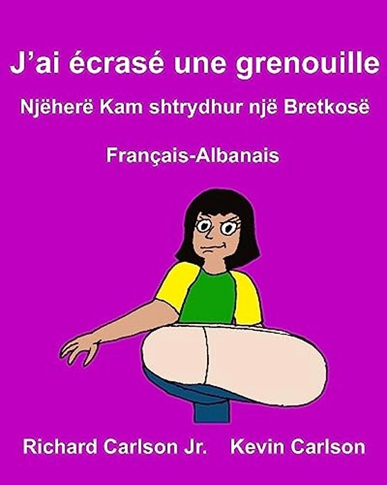 J'Ai Écrasé Une Grenouille: Livre D'Images Pour Enfants Français-Albanais (Édition Bilingue)-..