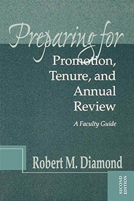 Preparing For Promotion, Tenure, And Annual Review: A Faculty Guide-..