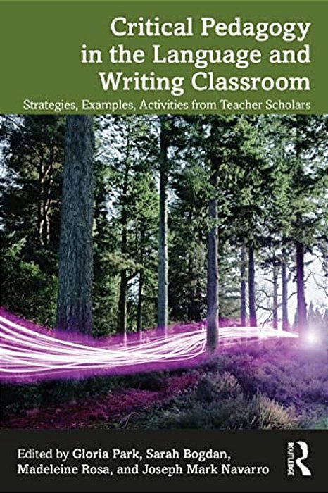 Critical Pedagogy In The Language And Writing Classroom: Strategies, Examples, Activities From Teacher Scholars-..