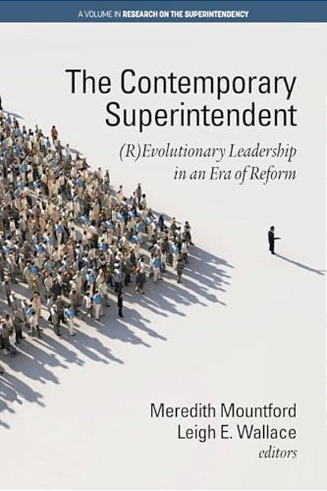 The Contemporary Superintendent: (R)evolutionary Leadership In An Era Of Reform-..