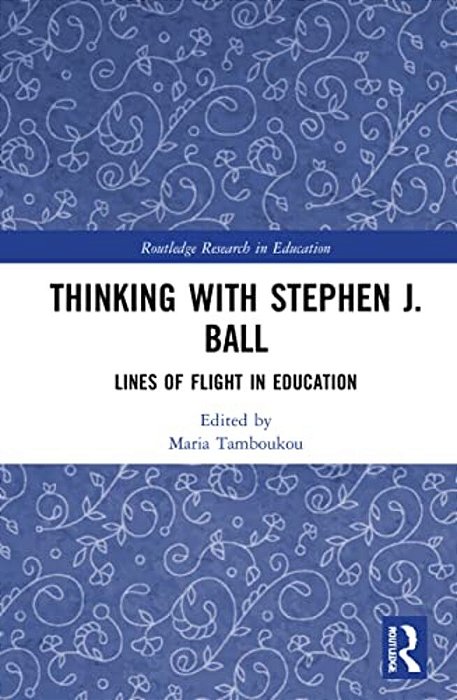 Thinking With Stephen J. Ball: Lines Of Flight In Education-..