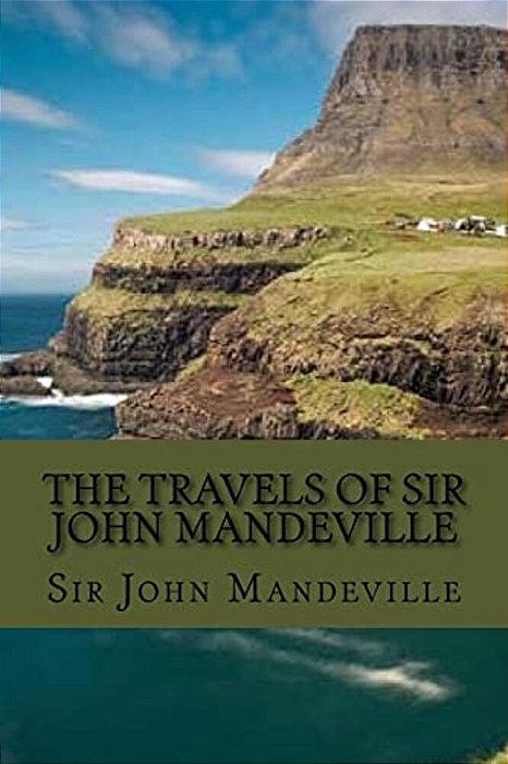 The Travels Of Sir John Mandeville (Classic Edition)-..
