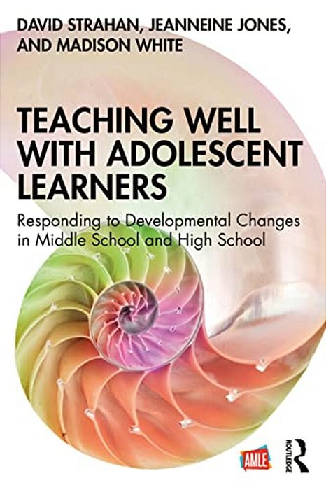 Teaching Well With Adolescent Learners: Responding To Developmental Changes In Middle School And High School-..