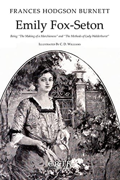 Emily Fox-Seton: Being "The Making Of A Marchioness" And "The Methods Of Lady Walderhurst"-..