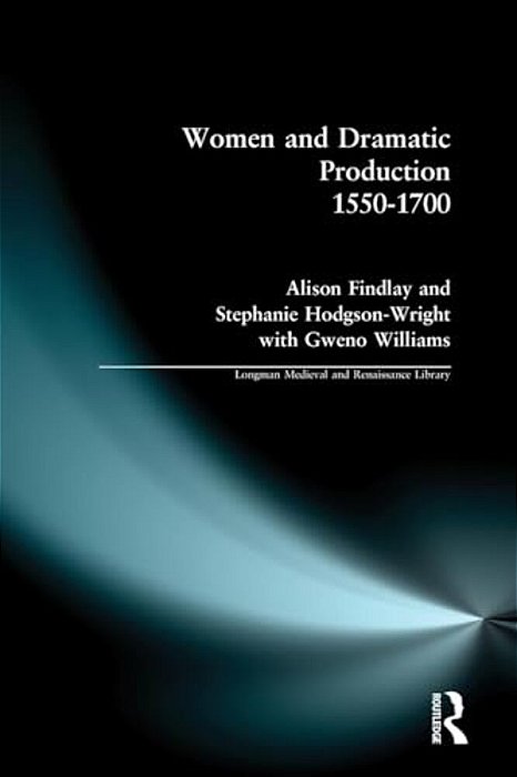 Women And Dramatic Production 1550 - 1700-..