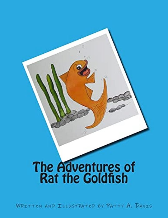 The Adventures Of Rat The Goldfish: Available From Amazon, Com, Createspace. Com, And Other Retail Outlets-..