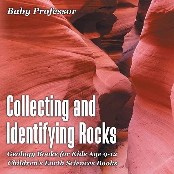 Collecting And Identifying Rocks - Geology Books For Kids Age 9-12 Children's Earth Sciences Books-..