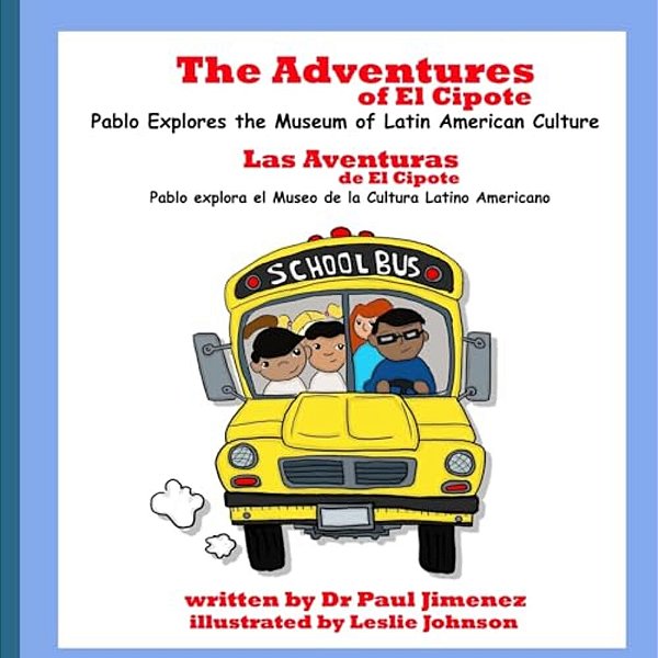The Adventures Of El Cipote: Pablo Explores The Museum Of Latin American Culture: Las Aventuras De El Cipote: Pablo Explora El Museo De La Cultura Lat-..