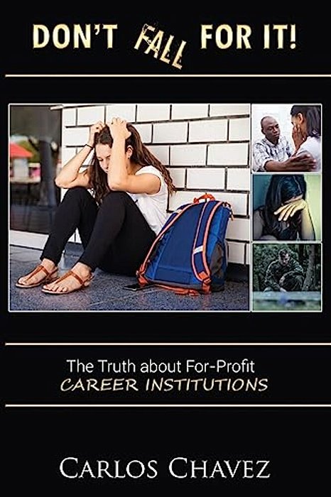Don't Fall For It!: "The Truth About For-Profit Career Institutions"-..