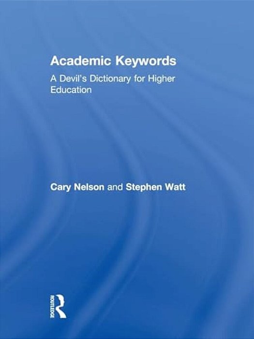 Academic Keywords: A Devil's Dictionary For Higher Education-..