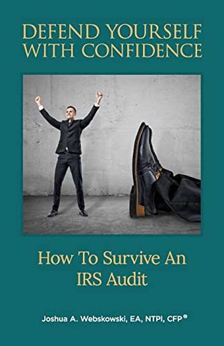 Defend Yourself With Confidence: How To Survive An Irs Audit-..