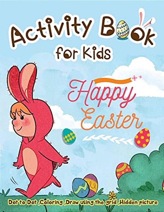 Activity Book For Kids - Happy Easter: Dot To Dot, Coloring, Draw Using The Grid, Hidden Picture-..