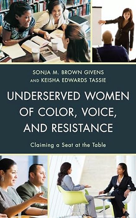 Underserved Women Of Color, Voice, And Resistance: Claiming A Seat At The Table-..