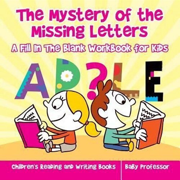 The Mystery Of The Missing Letters - A Fill In The Blank Workbook For Kids Children's Reading And Writing Books-..
