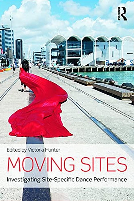 Moving Sites: Investigating Site-Specific Dance Performance-..
