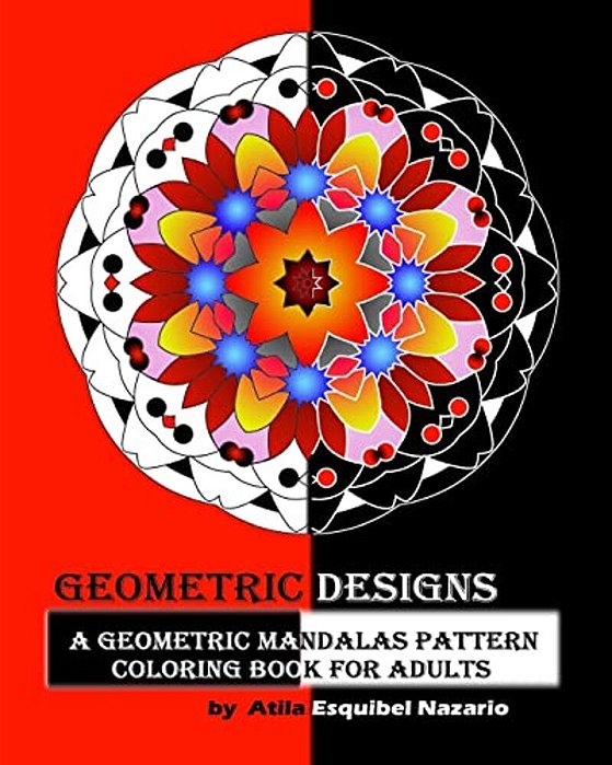 Geometric Designs: A Geometric Mandalas Pattern Coloring Book For Adults-..