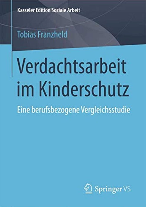 Verdachtsarbeit Im Kinderschutz: Eine Berufsbezogene Vergleichsstudie-..