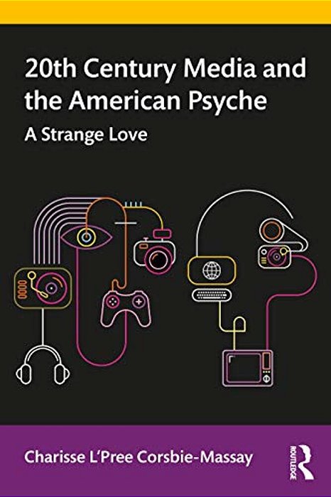 20Th Century Media And The American Psyche: A Strange Love-..