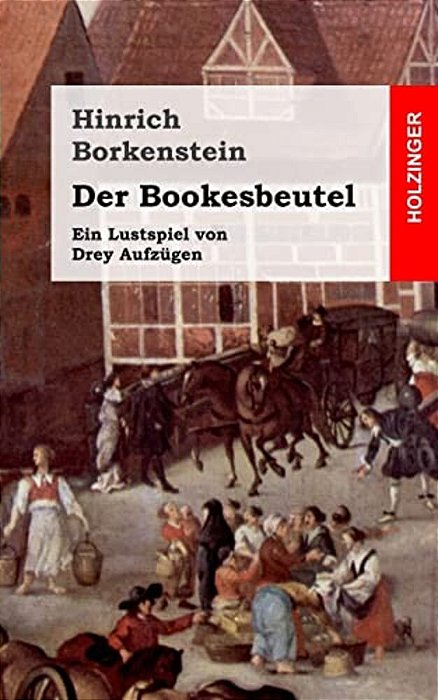 Der Bookesbeutel: Ein Lustspiel Von Drey Aufzügen-..