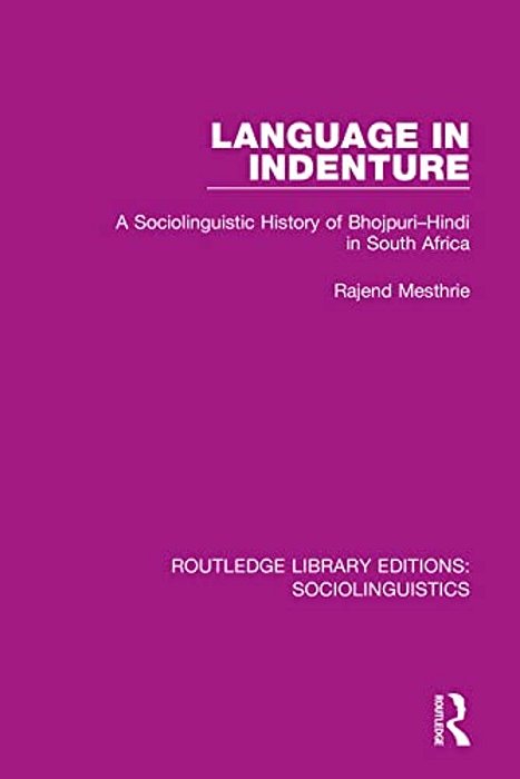 Language In Indenture: A Sociolinguistic History Of Bhojpuri-Hindi In South Africa-..