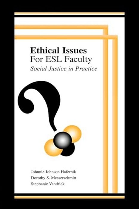 Ethical Issues For Esl Faculty: Social Justice In Practice-..