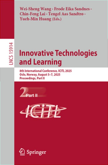 Innovative Technologies And Learning: 8Th International Conference, Icitl 2025, Oslo, Norway, August 5-7, 2025, Proceedings, Part II-..