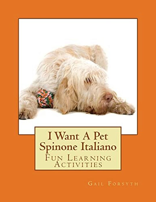 I Want A Pet Spinone Italiano: Fun Learning Activities-..