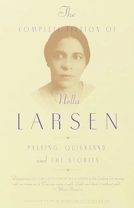 The Complete Fiction Of Nella Larsen: Passing, Quicksand, And The Stories-..