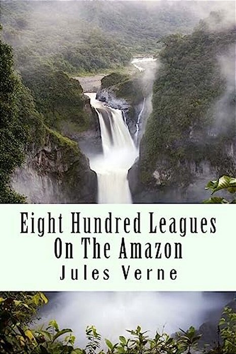 Eight Hundred Leagues On The Amazon-..