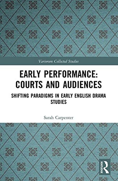 Early Performance: Courts And Audiences: Shifting Paradigms In Early English Drama Studies-..
