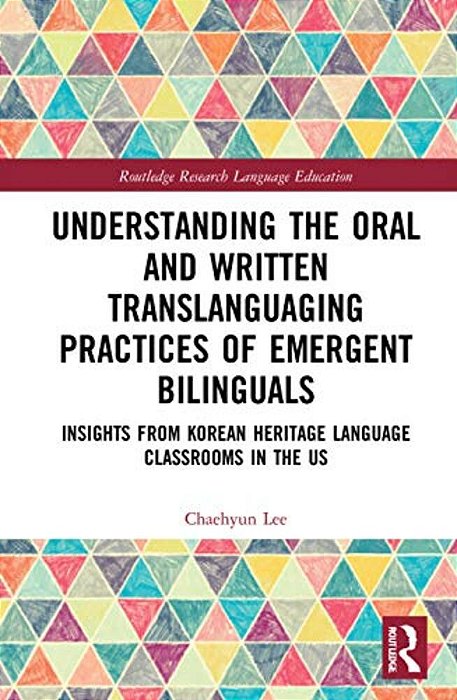 Understanding The Oral And Written Translanguaging Practices Of Emergent Bilinguals: Insights From Korean Heritage Language Classrooms In The US-..