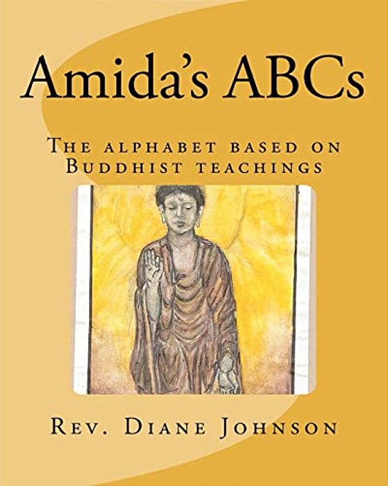 Amida's Abcs: An Alphabet Book Based On Buddhist Teachings. -..
