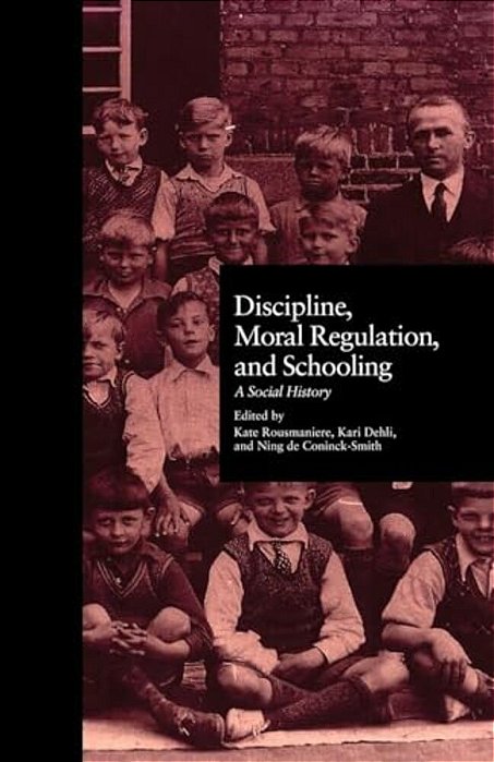 Discipline, Moral Regulation, And Schooling: A Social History-..