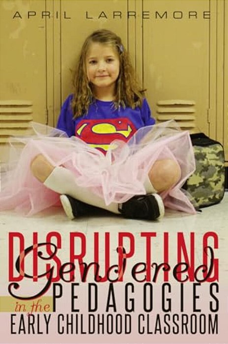 Disrupting Gendered Pedagogies In The Early Childhood Classroom-..