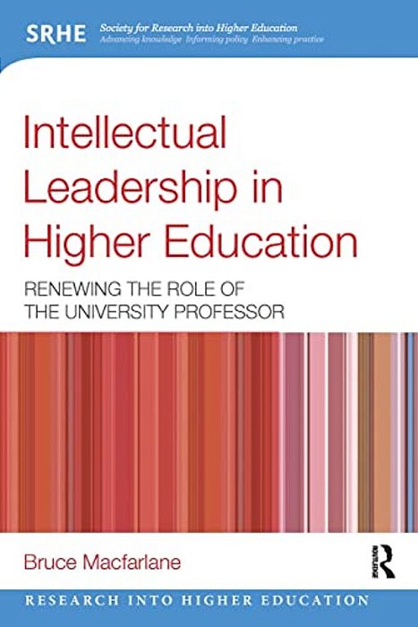 Intellectual Leadership In Higher Education: Renewing The Role Of The University Professor-..