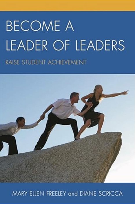 Become A Leader Of Leaders: Raise Student Achievement-..