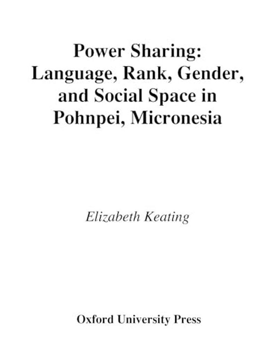 Power Sharing: Language, Rank, Gender, And Social Space In Pohnpei, Micronesia-..