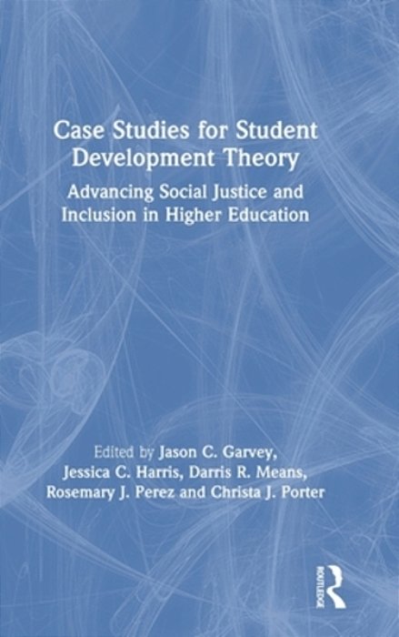 Case Studies For Student Development Theory: Advancing Social Justice And Inclusion In Higher Education-..