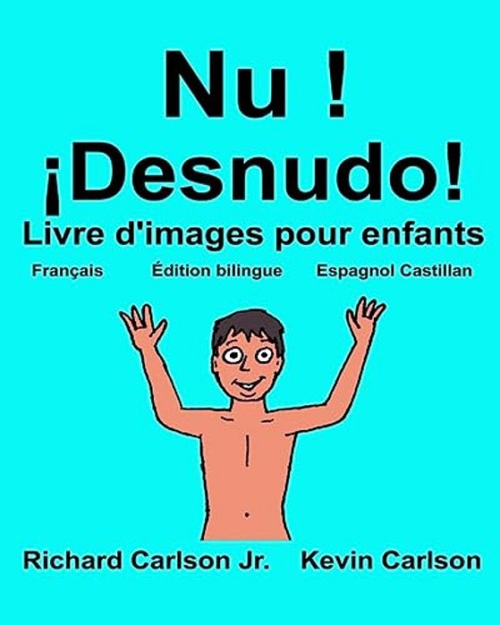 Nu! ¡Desnudo!: Livre D'Images Pour Enfants Français-Espagnol Castillan (Édition Bilingue)-..