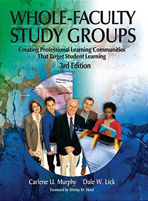 Whole-Faculty Study Groups: Creating Professional Learning Communities That Target Student Learning-..