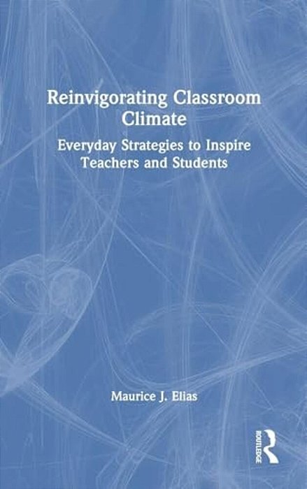 Reinvigorating Classroom Climate: Everyday Strategies To Inspire Teachers And Students-..