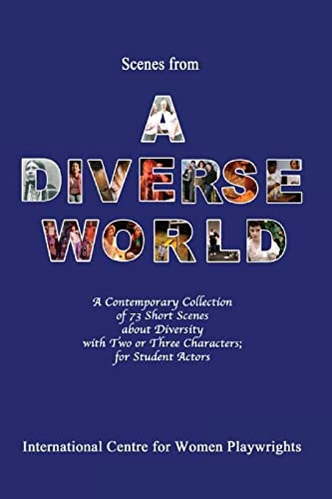 Scenes From A Diverse World: A Contemporary Collection Of 73 Short Scenes About Diversity With Two Or Three Characters; For Student Actors-..